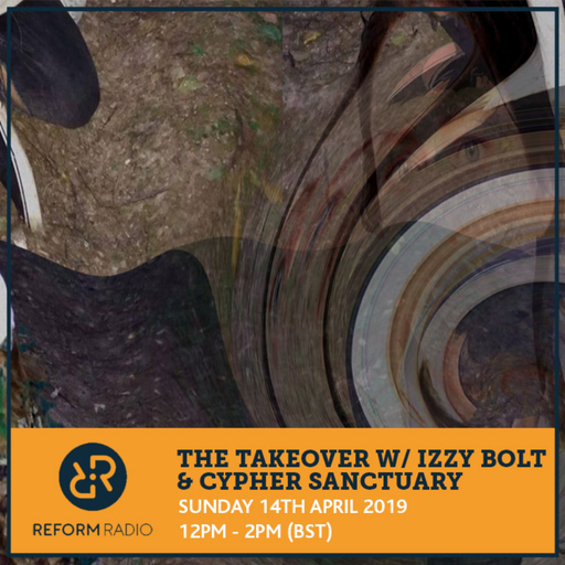 The Takeover w/ Izzy Bolt & Cypher Sanctuary 14th April 2019