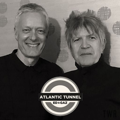 Atlantic Tunnel - Edward Rogers & Gaz Thomas ~ 25.05.22