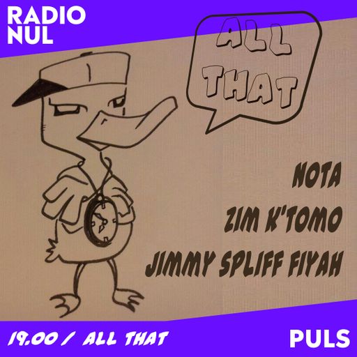 ALL THAT! EP01 - NOTA, JIMMY SPLIFF FIYAH & ZIM K'TOMO / 18-04-23