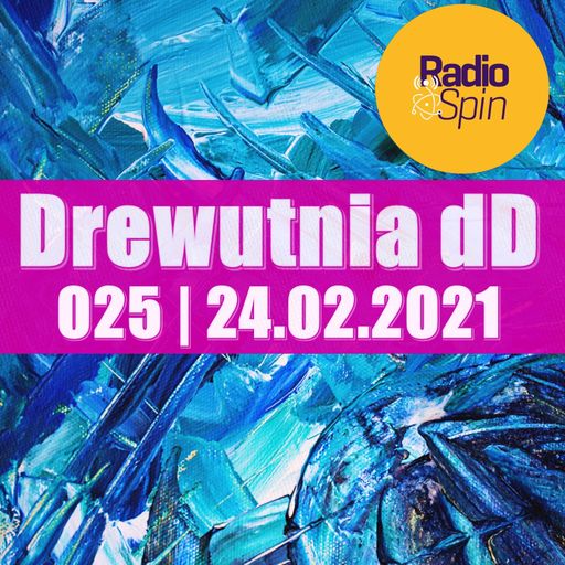 Drewutnia dD 025 | 24.02.2021 | Radio SPIN