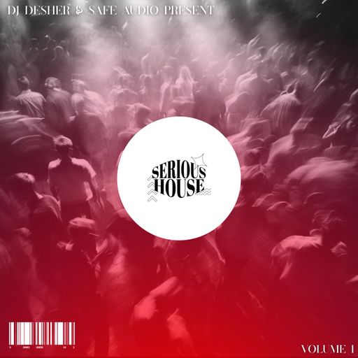 DJ Desher & Safe Audio Present: Serious House Music Volume 1