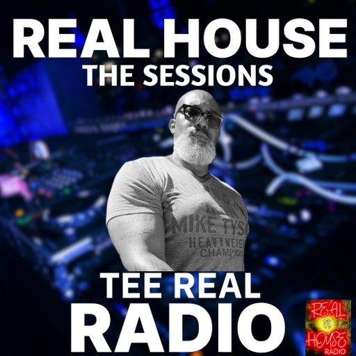 REAL HOUSE RADIO PRESENTS THE SESSIONS With TRO TEE REAL - The Saturday Night House Party