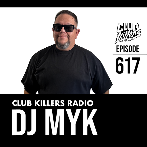 Club Killers Radio #617 - DJ MYK