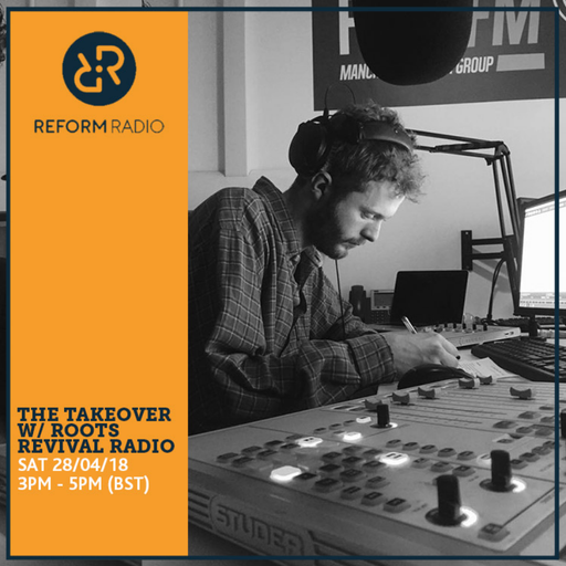 The Takeover w/ Roots Revival Radio 28th April 2018