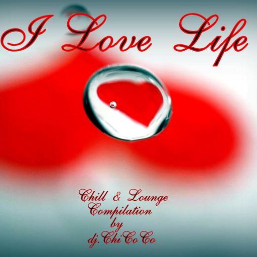 "" I LOVE LIFE "" Chill & Lounge compilation