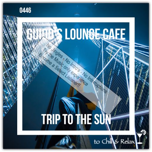 Guido's Lounge Cafe Broadcast 0446 Trip To The Sun (Select)
