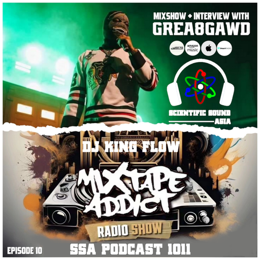 Scientific Sound Asia Podcast 1011 is 'Mixtape Addict' episode 10 by DJ King Flow with Grea8Gawd.