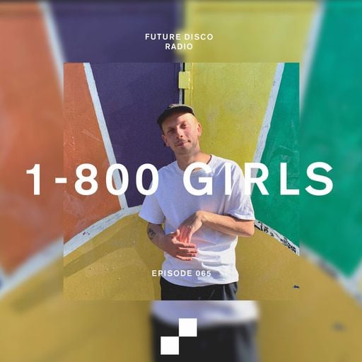 Future Disco Radio - 065 - 1-800 GIRLS