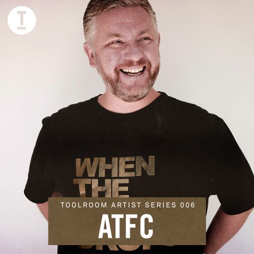 Toolroom Artist Series 006 - ATFC (DJ Mix)