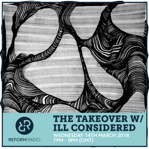 The Takeover w/ Ill Considered 14th March 2018