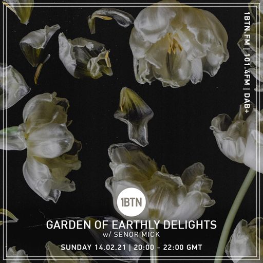 Garden Of Earthly Delights with Senor Mick - 14.02.2021