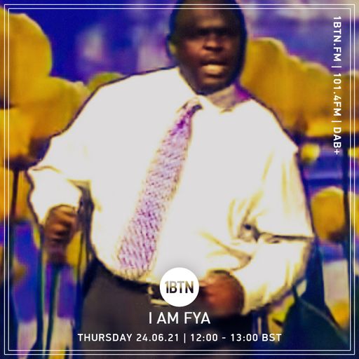 I Am Fya - 24.06.2021