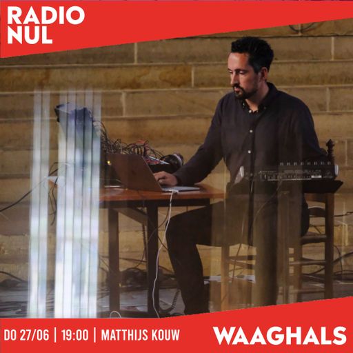 Matthijs Kouw - Waaghals Radio / 27-06-2024