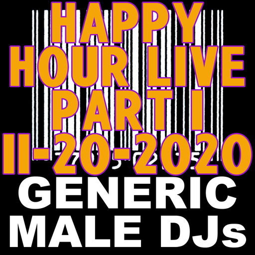 Generic Male DJs Friday Happy Hour Live! 11-20-2020 Part 1