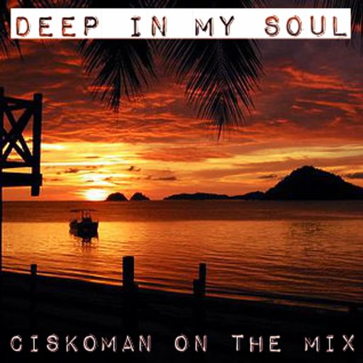 CISKOMAN ON THE MIX - DEEP IN MY SOUL MAY 2017