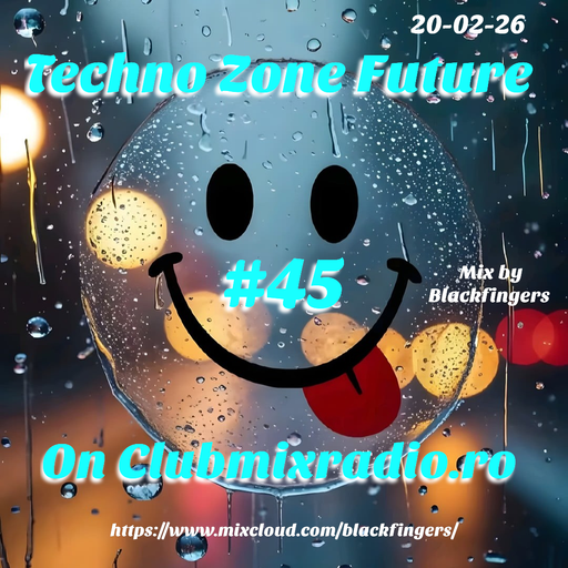 TECHNO ZONE FUTURE #45 ON CLUBMIXRADIO.RO 20-02-26