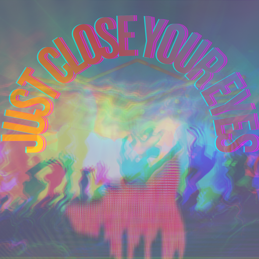 Just Close Your Eyes