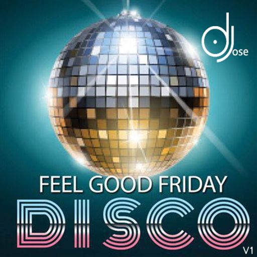 Feel Good Friday Disco Mix v1 by DJose