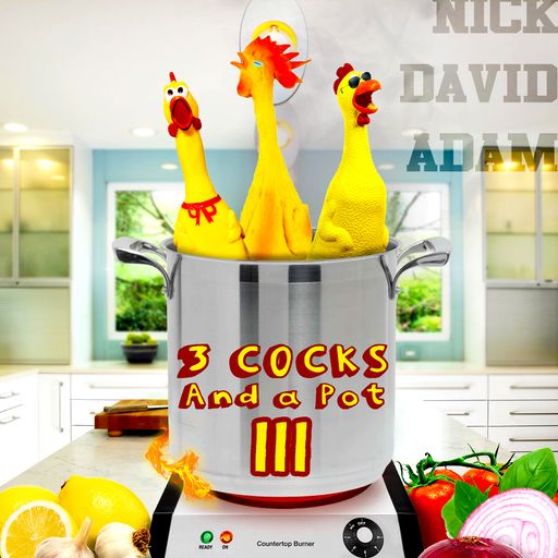 3 Cocks and a Pot III