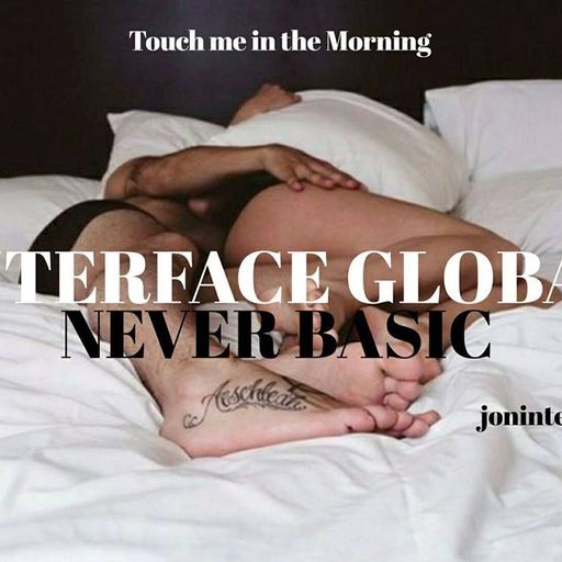 TOUCH ME IN THE MORNING FT JON INTERFACE