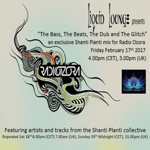 Liquid Lounge - “The Bass, The Beats, The Dub and The Glitch” Shanti Planti mix Radio Ozora Feb 2017