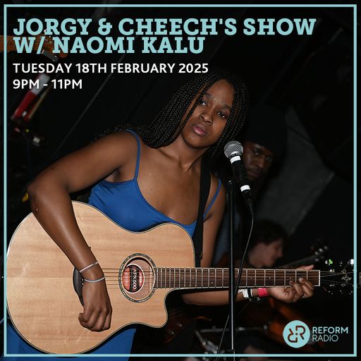 Jorgy & Cheech's Show w/ Naomi Kalu 18th February 2025