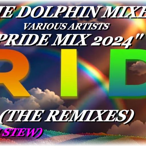 THE DOLPHIN MIXES - VARIOUS ARTISTS - ''PRIDE MIX 2024 (THE REMIXES)'' (PART I)