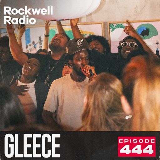 ROCKWELL RADIO - GLEECE - JUL 2025 (EP. 444)