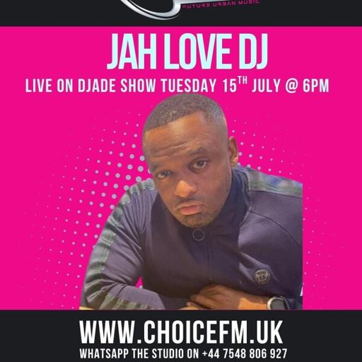 ChoiceFMUK - DJADE WITH SPECIAL GUEST JAH LOVE DJ -15.07.2025