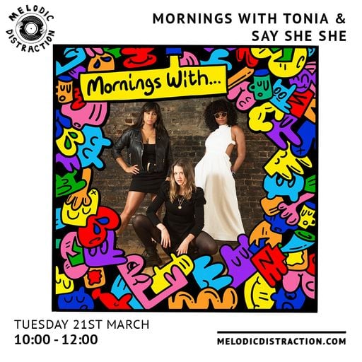 Mornings With Tonia & Say She She (21st March '23)