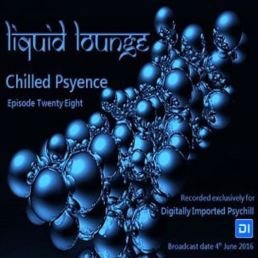 Liquid Lounge - Chilled Psyence (Episode Twenty Eight) Digitally Imported Psychill June 2016
