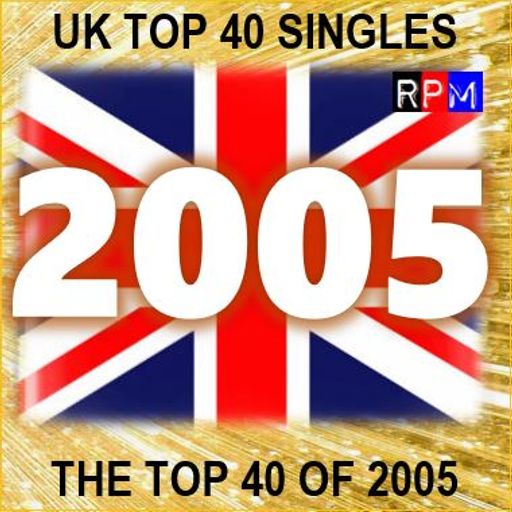 THE TOP 40 SINGLES OF 2005 [UK] ***SELECT EARLY ACCESS***