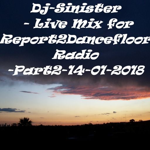 Dj-Sinister - Live Mix for Report2Dancefloor Radio-Part2-14-01-2018