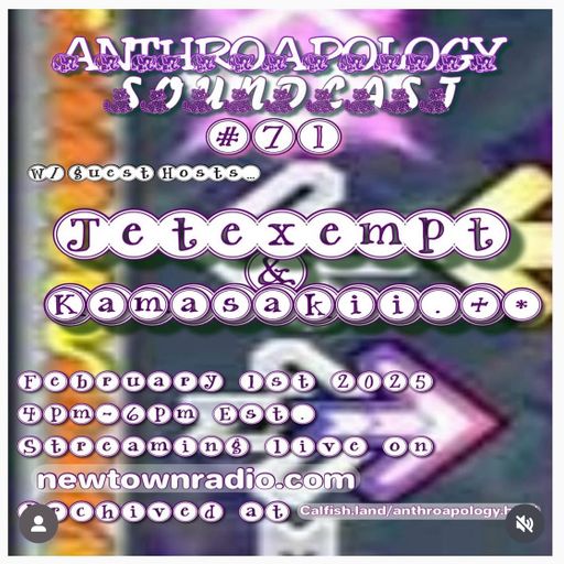 Anthroapology Soundcast #71 w: Jetexempt & Kamasakii.+* 2/1/25