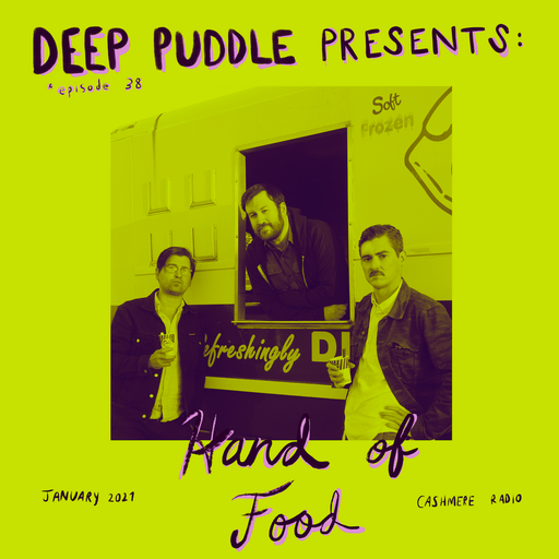 Deep Puddle #38 w/ Hand of Food 26.01.2021