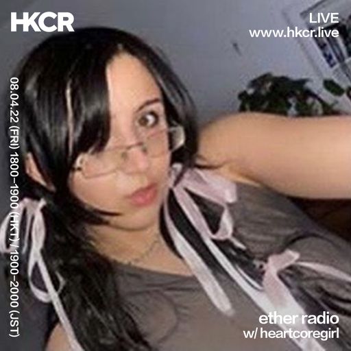 ether radio w/ heartcoregirl - 08/04/2022