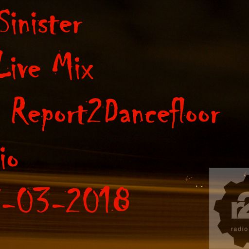 Dj-Sinister - Live Mix for Report2Dancefloor Radio-17-03-2018