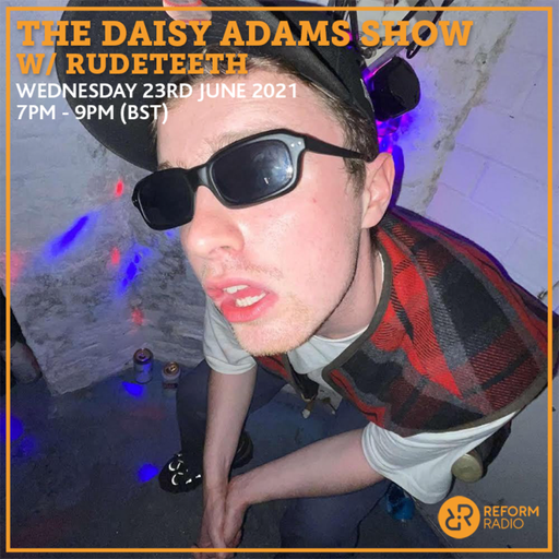 The Daisy Adams Show w/ Rudeteeth 23rd June 2021