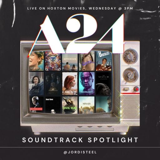 Hoxton Movies w/ Jordi Steel #49 // A24 // 23-07-25