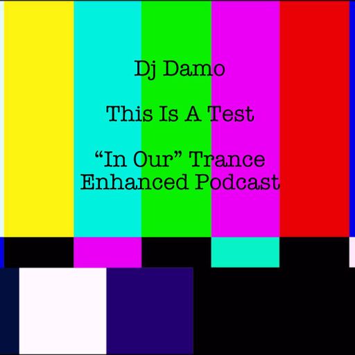 This Is A Test - "In Our" Trance Podcast