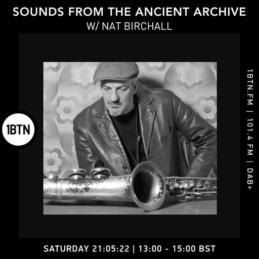 Sounds From The Ancient Archives with Nat Birchall - 21.05.2022