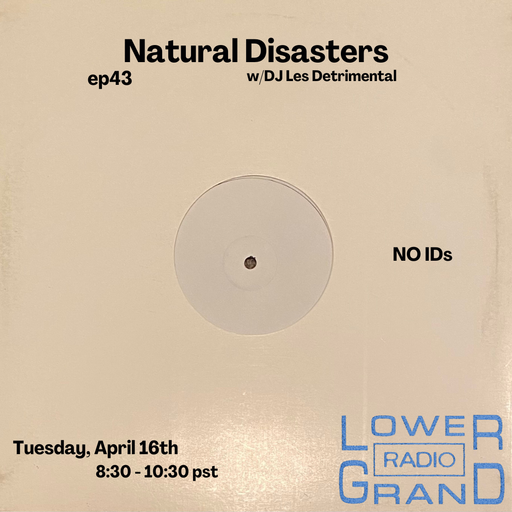 Natural Disasters w/ DJ Les Detrimental ep. 43 (04.16.2024)