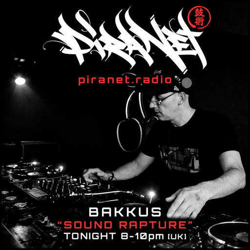 PIRANET - BAKKUS - SOUND RAPTURE - 002 - [APRIL-12TH-2026]