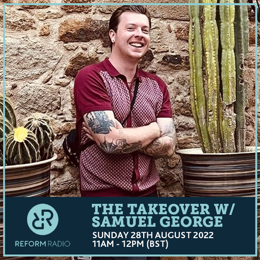 The Takeover w/ Samuel George 28th August 2022