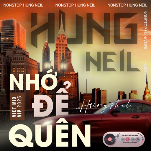 NONSTOP - VIỆT MIX - VIP 2025 - NHỚ ĐỂ QUÊN - DJ HƯNG NEIL