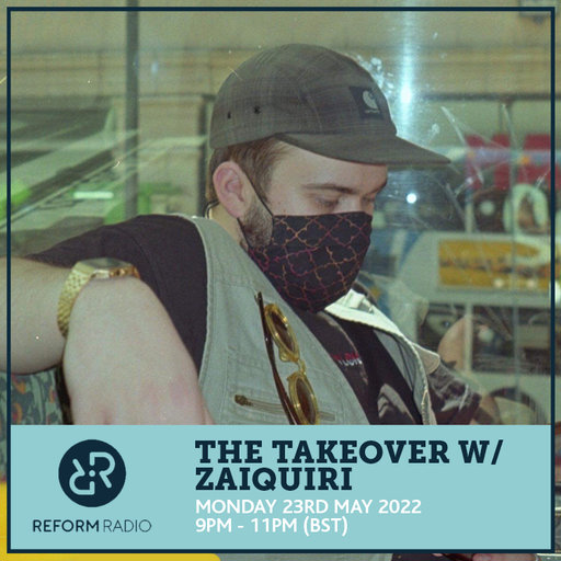 The Takeover w/ Zaiquiri 23rd May 2022