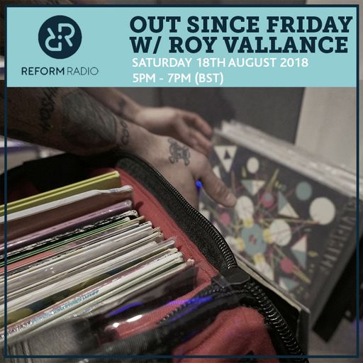 Out Since Friday w/ Roy Vallance 18th August 2018