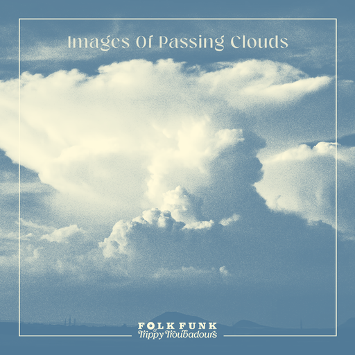 Images Of Passing Clouds / Folk Funk & Trippy Troubadours