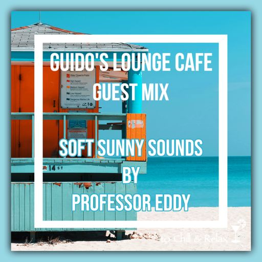 Guido's Lounge Cafe Guest Mix (Soft Sunny Sounds) by Professor Eddy