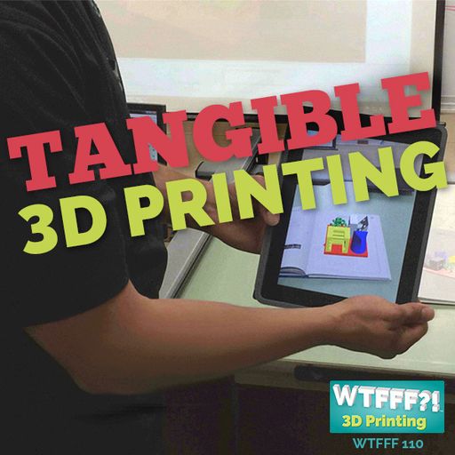 WTFFF 110: Tangiable 3D Printing with Adam Clark of Tangible Solutions